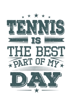 Tennis Is The Best Part Of My Day: Funny Cool Tennis Journal | Notebook | Workbook | Diary | Planner- 6x9 - 120 Quad Paper Pages  - Cute Gift For ... Fans, Enthusiasts, Tennis Lovers, Clubs
