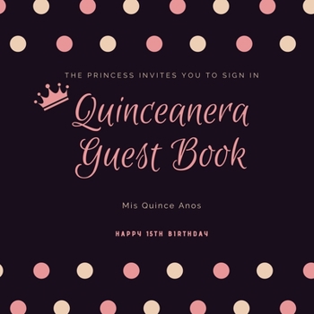 Paperback Quinceanera Guest Book: Mis Quince Anos, 15th Birthday Party Journal, Memory Keepsake, Message Guestbook Book