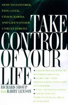 Paperback Take Control of Your Life: How to Control Fate, Luck, Chaos, Karma, and Life's Other Unruly Forces Book