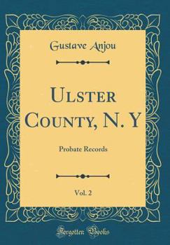 Hardcover Ulster County, N. Y, Vol. 2: Probate Records (Classic Reprint) Book