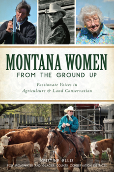 Paperback Montana Women from the Ground Up: Passionate Voices in Agriculture & Land Conservation Book