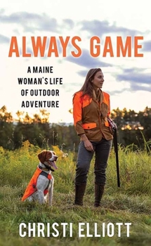 Library Binding Always Game: A Maine Woman's Life of Outdoor Edenture [Large Print] Book