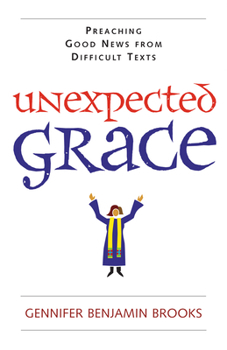 Mass Market Paperback Unexpected Grace: Preaching Good News from Difficult Texts Book