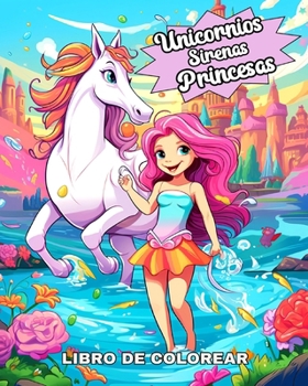 Paperback Unicornios, Sirenas y Princesas Libro de Colorear: Páginas Adorables para Niños y Niñas de 4 a 8 Años [Spanish] Book
