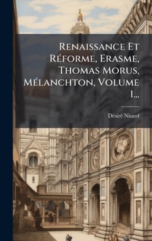 Renaissance Et RÃ(c)forme, Erasme, Thomas Morus, MÃ(c)lanchton, Volume 1... (French Edition)