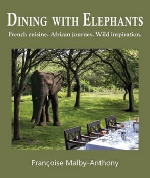 Paperback Dining with Elephants: French cuisine. African journey. Wild inspiration. Book