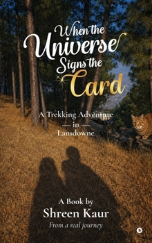Hardcover When the Universe Signs the Card: A Trekking Adventure in Lansdowne Book