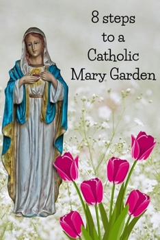 Paperback 8 Steps To A Catholic Mary Garden Book