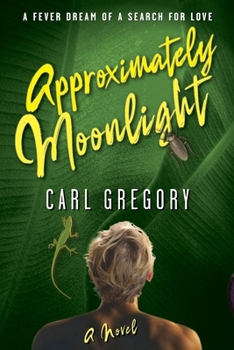 Paperback Approximately Moonlight: A FEVER DREAM OF A SEARCH FOR LOVE Book