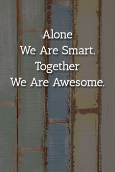 Alone We Are Smart. Together We Are Awesome. Notebook: Lined Journal, 120 Pages, 6 x 9, Human Resources Gift Journal, Multicolor Chalk Matte Finish