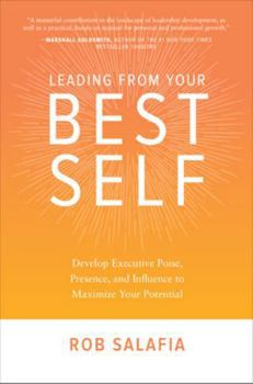 Hardcover Leading from Your Best Self: Develop Executive Poise, Presence, and Influence to Maximize Your Potential Book