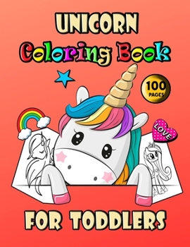 Unicorn Coloring Book For Toddlers: Cute Unicorn Designs For Hours of Magical Fun! A Fantasy Coloring Book with 50 Magical Unicorns, beautiful Unicorn