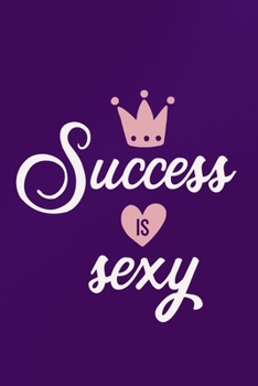 Success Is Sexy: Blank Lined Motivational Inspirational Quote Journal