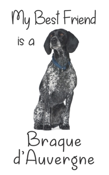 My best Friend is a Braque d'Auvergne: 8” x 5” Blank lined Journal Notebook 120 College Ruled Pages (Best Friends)