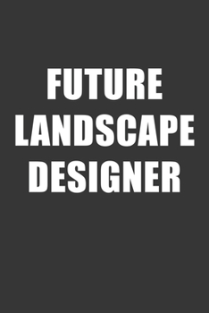 Future Landscape Designer Notebook: Lined Journal, 120 Pages, 6 x 9, Affordable Gift For Student, Future Dream Job Journal Matte Finish