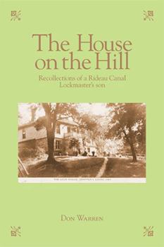 Paperback The House on the Hill: Recollections of a Rideau Canal Lockmaster's Son Book