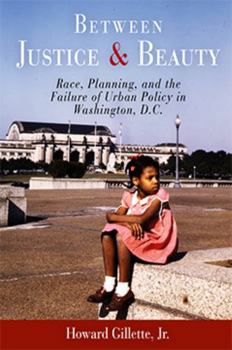 Paperback Between Justice and Beauty: Race, Planning, and the Failure of Urban Policy in Washington, D.C. Book