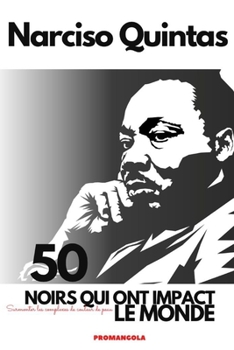 Paperback 50 NOIRS QUI ONT IMPACT LE MONDE - Narciso Quintas: Surmonter les complexes de couleur de peau [French] Book
