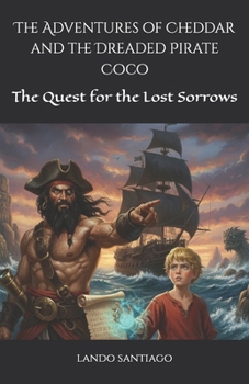 Paperback The Adventures of Cheddar and the Dreaded Pirate Coco: The Quest for the Lost Sorrows Book