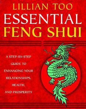 Paperback Essential Feng Shui: A Step-By-Step Guide to Enhancing Your Relationships, Health, and Prosperity Book