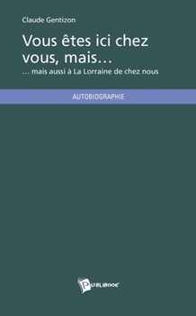 Paperback Vous êtes ici chez vous, mais...: ...mais aussi à La Lorraine de chez nous [French] Book