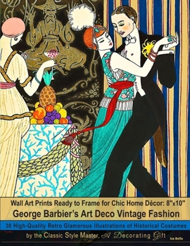 Paperback Wall Art Prints Ready to Frame for Chic Home Décor: 8''x10'': George Barbier's Art Deco Vintage Fashion, 30 High-Quality Retro Glamorous Illustrations Book