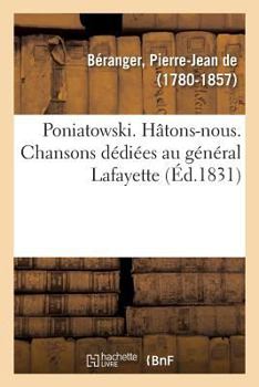 Paperback Poniatowski. Hâtons-Nous. Chansons Dédiées Au Général Lafayette, Premier Grenadier: de la Garde Nationale Polonaise, Suivies Du 14 Juillet 1829 Et Cou [French] Book