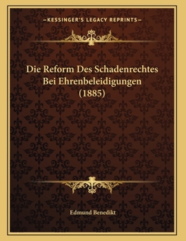 Paperback Die Reform Des Schadenrechtes Bei Ehrenbeleidigungen (1885) [German] Book
