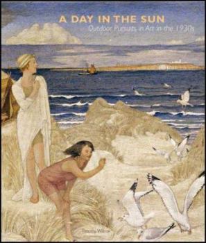 Hardcover A Day in the Sun: Outdoor Pursuits in the Art of the 1930s Book