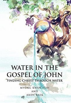 Paperback Water in the Gospel of John: Finding Christ Through Water Book
