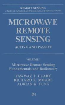Microwave Remote Sensing - Active and Passive - Volume I - Microwave Remote Sensing Fundamentals and Radiometry - Book #1 of the Microwave Remote Sensing
