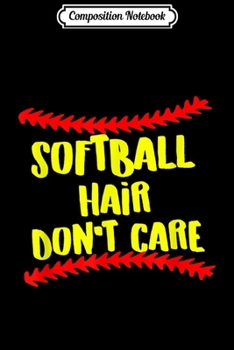 Paperback Composition Notebook: Softball Hair Don't Care Funny Cute Gift For Girl Journal/Notebook Blank Lined Ruled 6x9 100 Pages Book