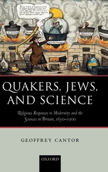 Hardcover Quakers, Jews, and Science: Religious Responses to Modernity and the Sciences in Britain, 1650-1900 Book