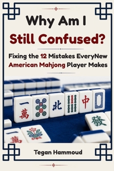 Paperback Why Am I Still Confused?: Fixing the 12 Mistakes Every New American Mahjong Player Makes Book