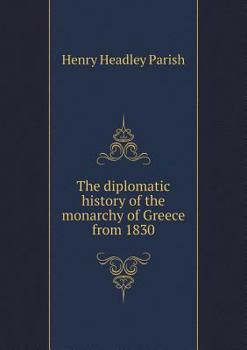 Paperback The diplomatic history of the monarchy of Greece from 1830 Book