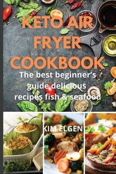 Paperback Keto Air Fryer Cookbook: The best beginner's guide delicious recipes fishes & seafood Book