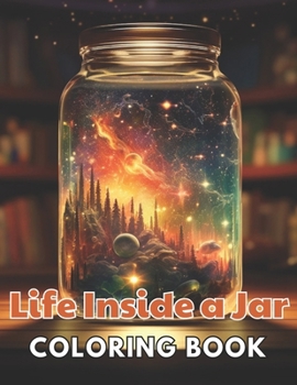 Paperback Life Inside a Jar Coloring Book: 100+ Realistic, Exciting and Adorable Illustrations for All Ages Book