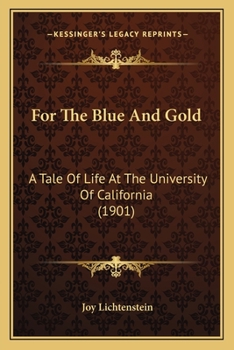 For The Blue And Gold: A Tale Of Life At The University Of California