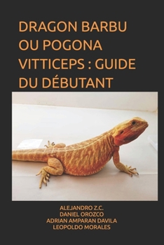 DRAGON BARBU OU POGONA VITTICEPS : GUIDE DU DÉBUTANT (French Edition)