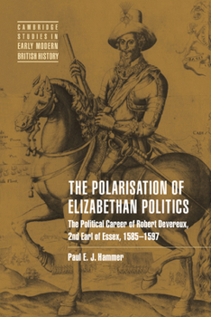 Paperback The Polarisation of Elizabethan Politics: The Political Career of Robert Devereux, 2nd Earl of Essex, 1585-1597 Book