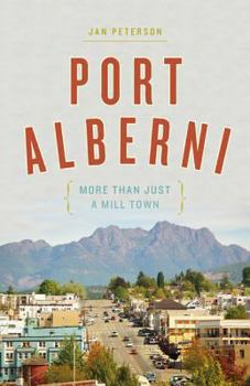 Paperback Port Alberni: More Than Just a Mill Town Book