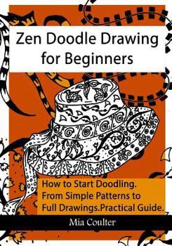 Paperback Zen Doodle Drawing for Beginners: How to Start Doodling From Simple Patterns to Full Drawings Book