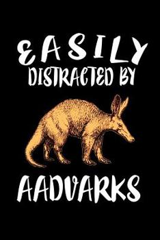 Paperback Easily Distracted By Aadvarks: Animal Nature Collection Book