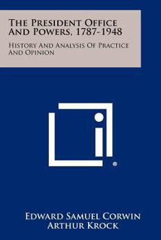 Paperback The President Office And Powers, 1787-1948: History And Analysis Of Practice And Opinion Book