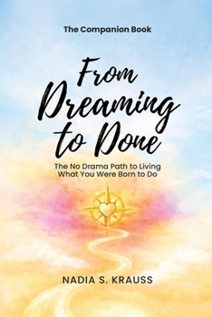 The Companion Book - From Dreaming to Done: The No Drama Path to Living What You Were Born to Do