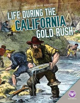 Life During the California Gold Rush - Book  of the Daily Life in US History