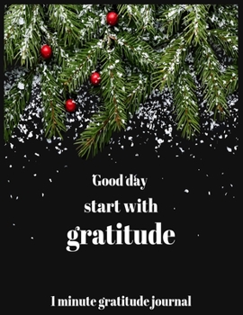 Paperback Good day start with gratitude 1 minute gratitude journal: A 52 Week Guide To Cultivate An Attitude Of Gratitude: Gratitude Journal With Inspirational Book