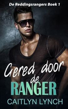 Gered door de ranger: Eliteromantic-suspense vol actie en Special Forces-helden (De Reddingsrangers) (Dutch Edition)