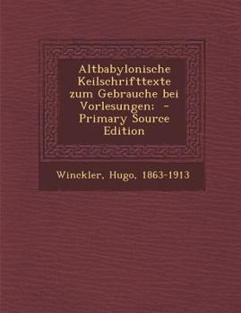 Altbabylonische Keilschrifttexte zum Gebrauche bei Vorlesungen;