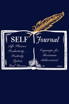 Paperback SELF Journal: Journal: Best Self/Be You, Only Better, Organizer for Maximum Achievement and Goal Success Book